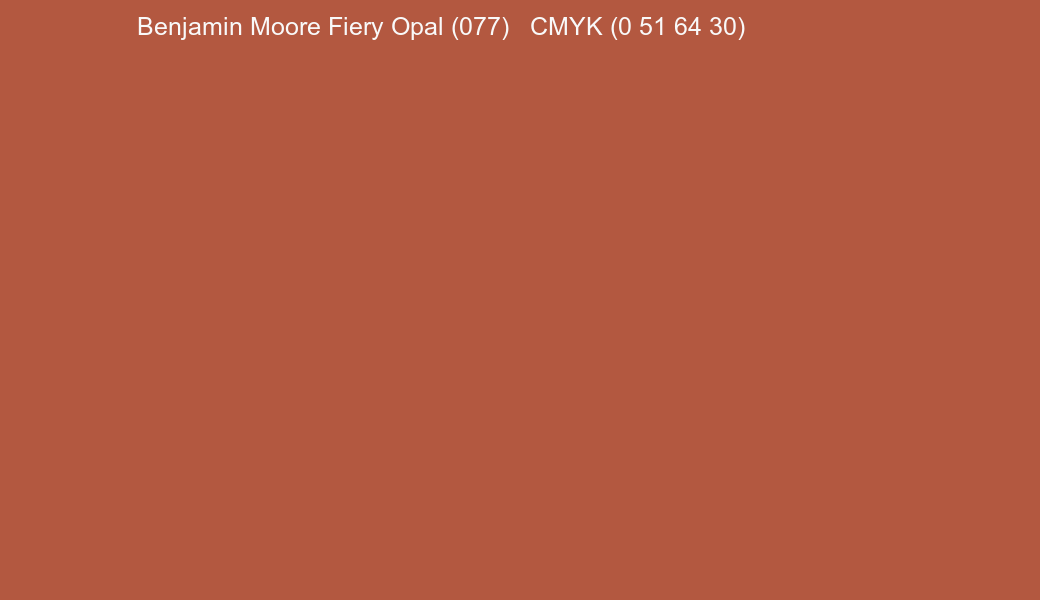 Color Benjamin Moore Fiery Opal (077) to CMYK (0 51 64 30) converter Color Benjamin Moore Fiery Opal (077) to CMYK (0 51 64 30) converter