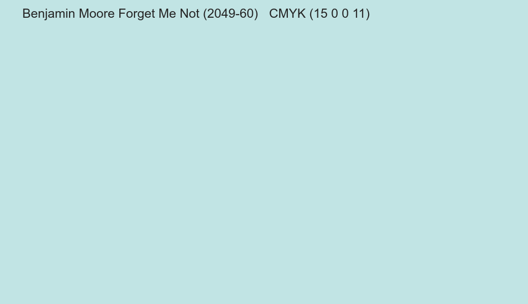 Color Benjamin Moore Forget Me Not (2049-60) to CMYK (15 0 0 11) converter Color Benjamin Moore Forget Me Not (2049-60) to CMYK (15 0 0 11) converter