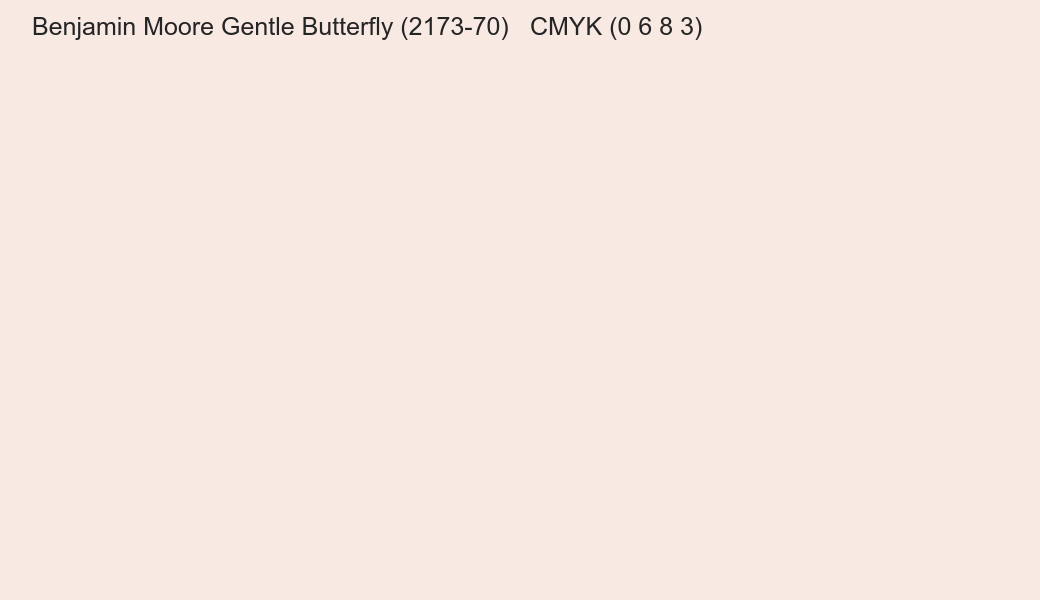Color Benjamin Moore Gentle Butterfly (2173-70) to CMYK (0 6 8 3) converter Color Benjamin Moore Gentle Butterfly (2173-70) to CMYK (0 6 8 3) converter