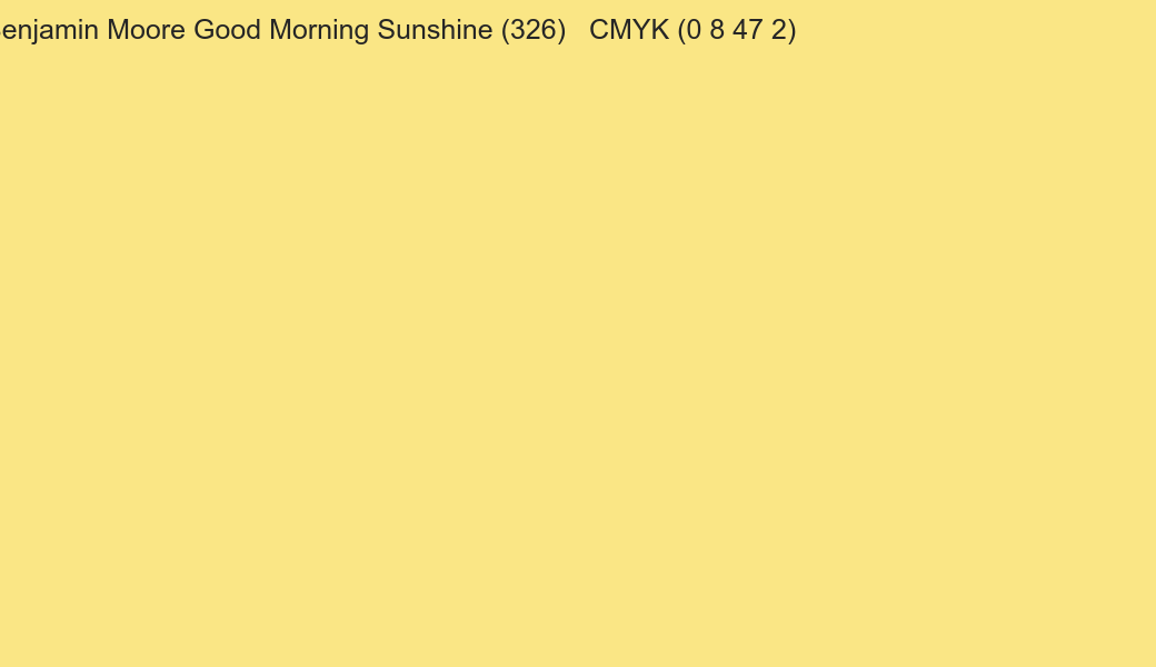 Color Benjamin Moore Good Morning Sunshine (326) to CMYK (0 8 47 2) converter Color Benjamin Moore Good Morning Sunshine (326) to CMYK (0 8 47 2) converter