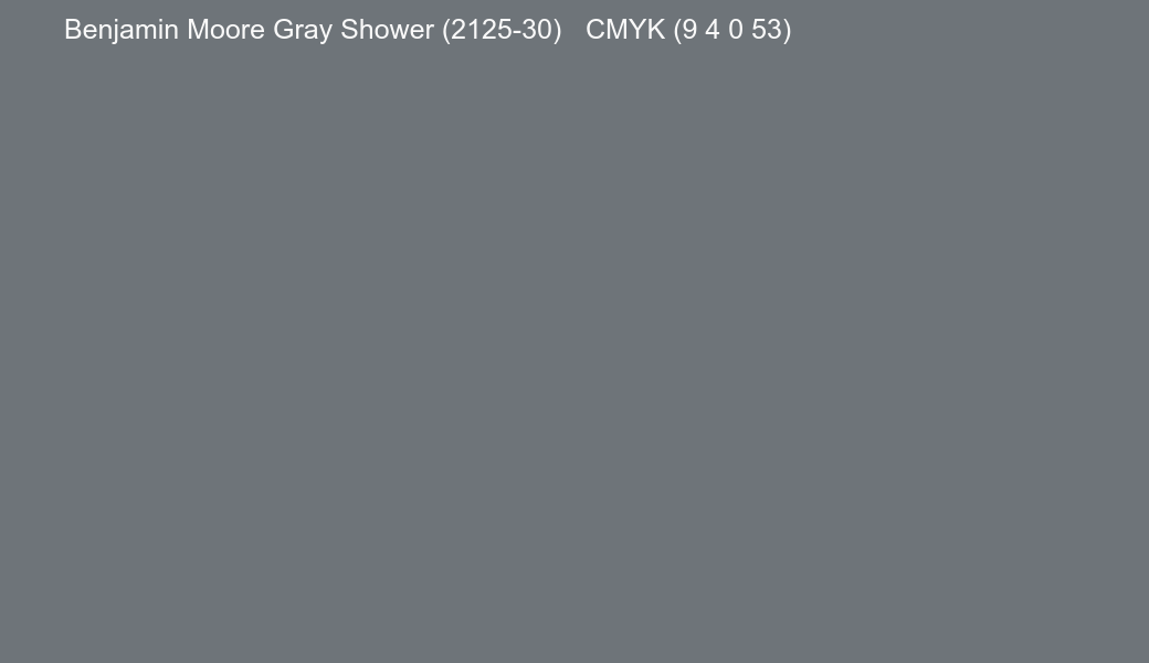 Color Benjamin Moore Gray Shower (2125-30) to CMYK (9 4 0 53) converter Color Benjamin Moore Gray Shower (2125-30) to CMYK (9 4 0 53) converter