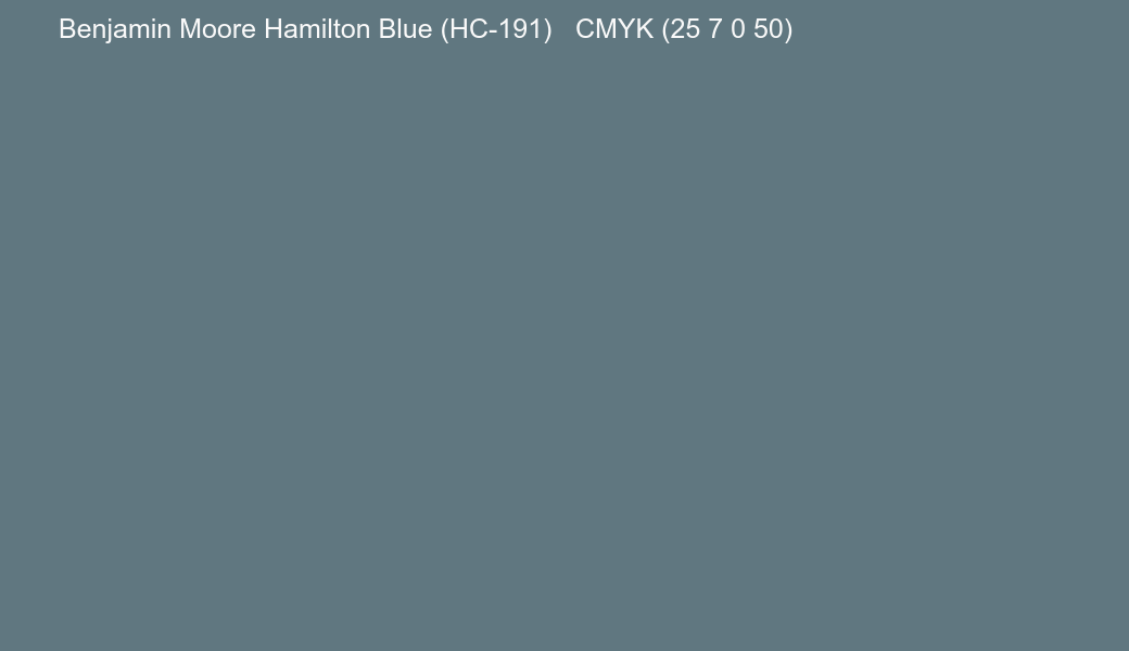 Color Benjamin Moore Hamilton Blue (HC-191) to CMYK (25 7 0 50) converter Color Benjamin Moore Hamilton Blue (HC-191) to CMYK (25 7 0 50) converter
