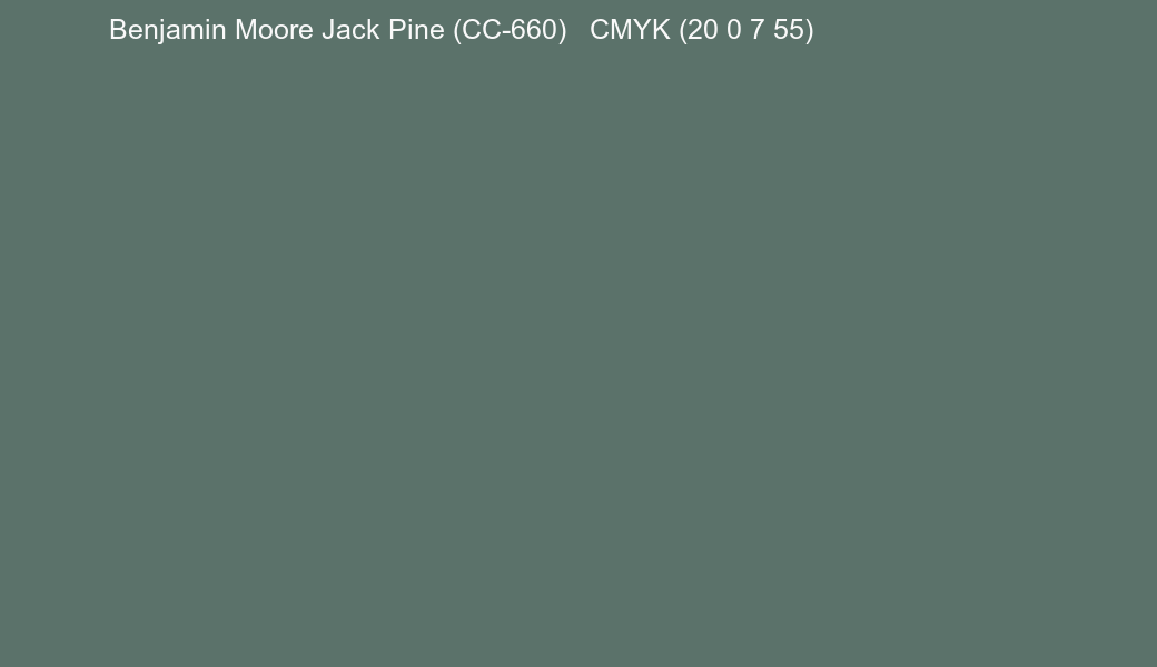Color Benjamin Moore Jack Pine (CC-660) to CMYK (20 0 7 55) converter Color Benjamin Moore Jack Pine (CC-660) to CMYK (20 0 7 55) converter
