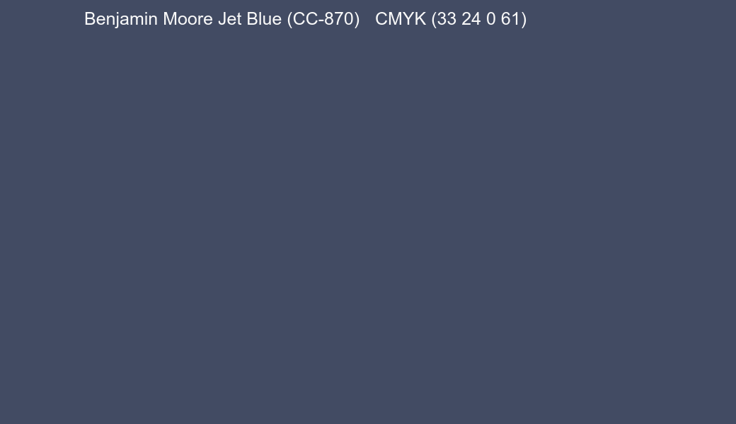 Color Benjamin Moore Jet Blue (CC-870) to CMYK (33 24 0 61) converter Color Benjamin Moore Jet Blue (CC-870) to CMYK (33 24 0 61) converter