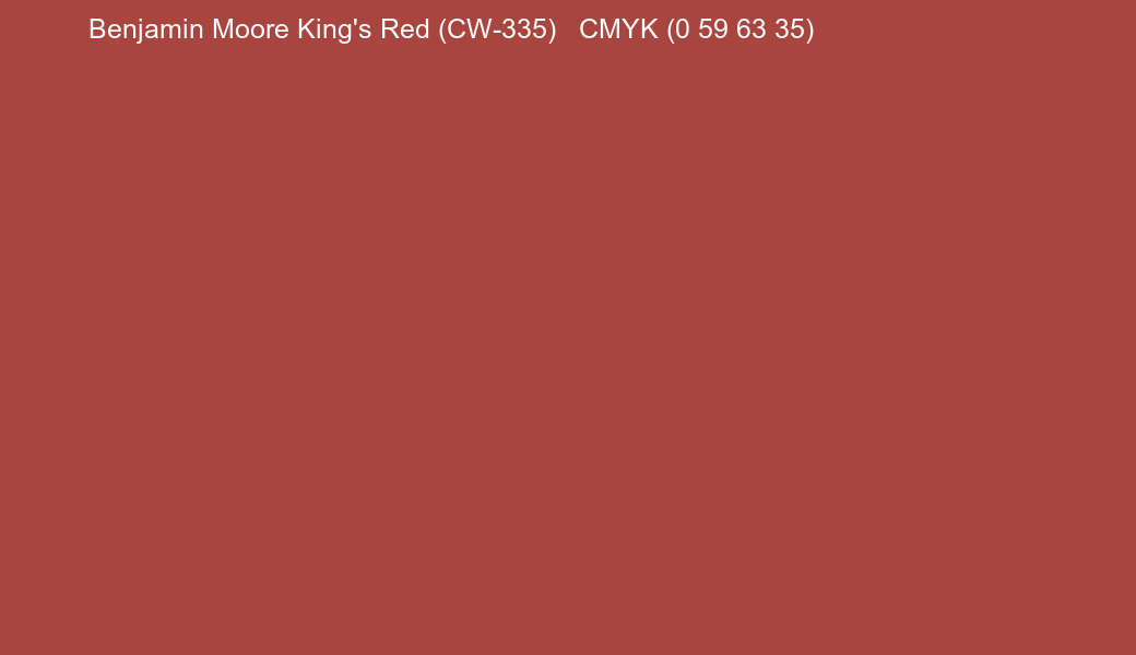 Color Benjamin Moore King's Red (CW-335) to CMYK (0 59 63 35) converter Color Benjamin Moore King's Red (CW-335) to CMYK (0 59 63 35) converter
