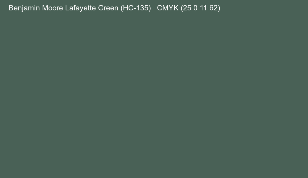 Color Benjamin Moore Lafayette Green (HC-135) to CMYK (25 0 11 62) converter Color Benjamin Moore Lafayette Green (HC-135) to CMYK (25 0 11 62) converter