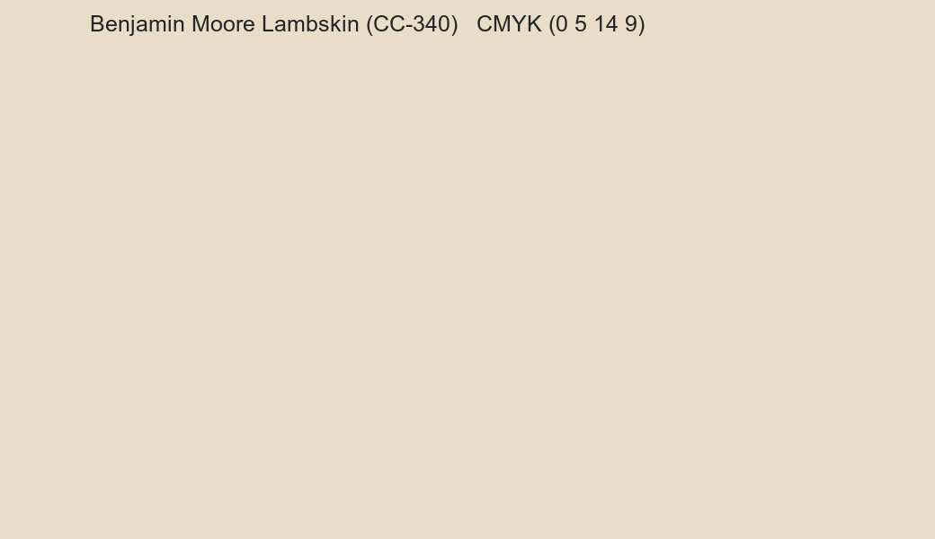 Color Benjamin Moore Lambskin (CC-340) to CMYK (0 5 14 9) converter Color Benjamin Moore Lambskin (CC-340) to CMYK (0 5 14 9) converter