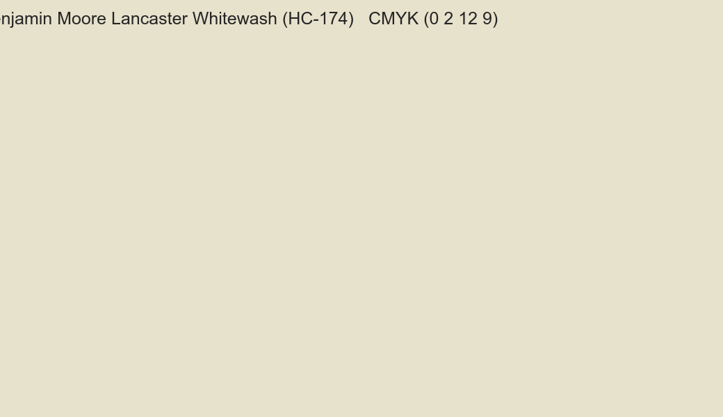 Color Benjamin Moore Lancaster Whitewash (HC-174) to CMYK (0 2 12 9) converter Color Benjamin Moore Lancaster Whitewash (HC-174) to CMYK (0 2 12 9) converter