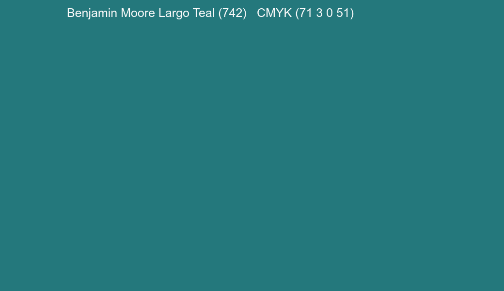 Color Benjamin Moore Largo Teal (742) to CMYK (71 3 0 51) converter Color Benjamin Moore Largo Teal (742) to CMYK (71 3 0 51) converter