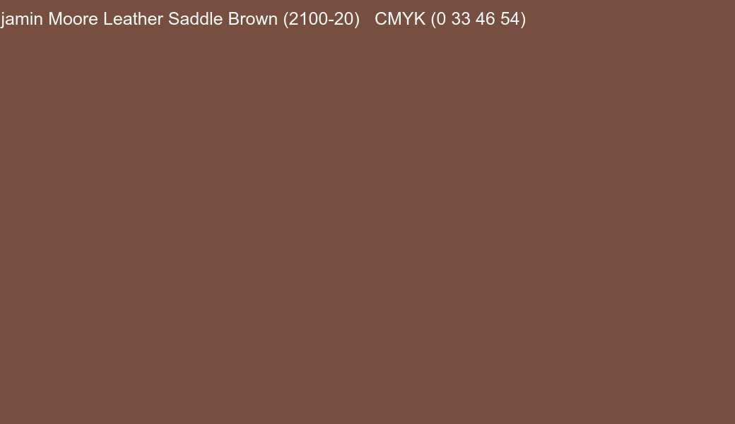 Color Benjamin Moore Leather Saddle Brown (2100-20) to CMYK (0 33 46 54) converter Color Benjamin Moore Leather Saddle Brown (2100-20) to CMYK (0 33 46 54) converter
