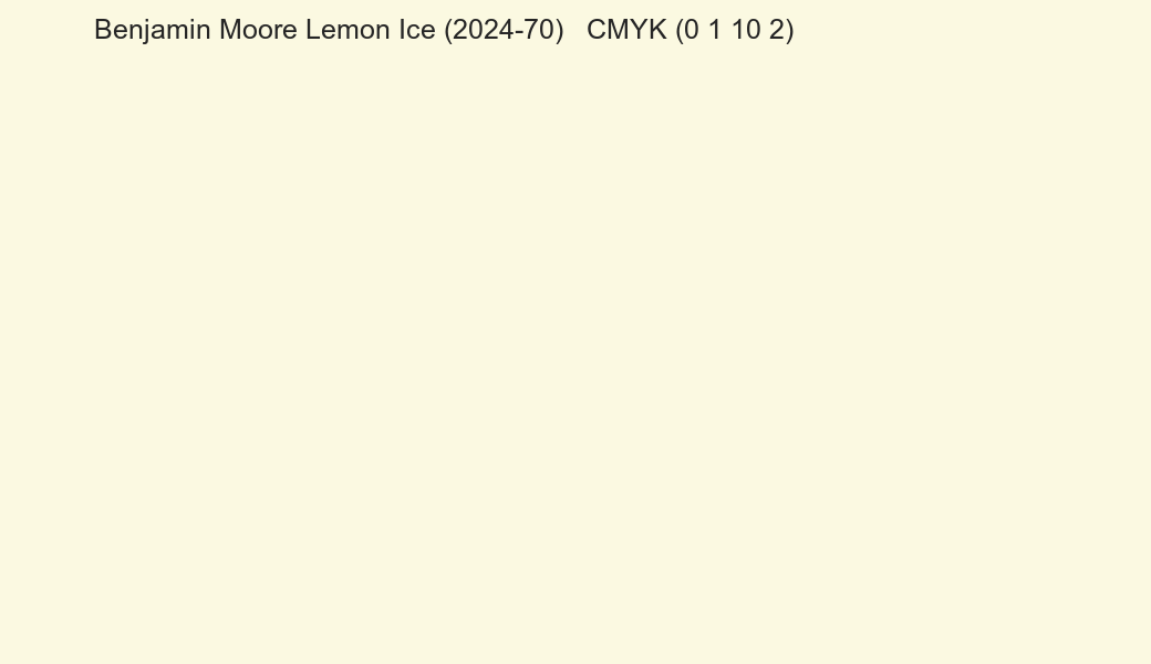Color Benjamin Moore Lemon Ice (2024-70) to CMYK (0 1 10 2) converter Color Benjamin Moore Lemon Ice (2024-70) to CMYK (0 1 10 2) converter