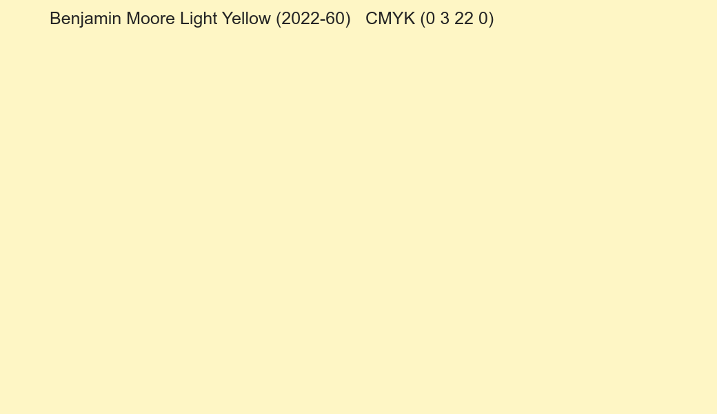 Color Benjamin Moore Light Yellow (2022-60) to CMYK (0 3 22 0) converter Color Benjamin Moore Light Yellow (2022-60) to CMYK (0 3 22 0) converter