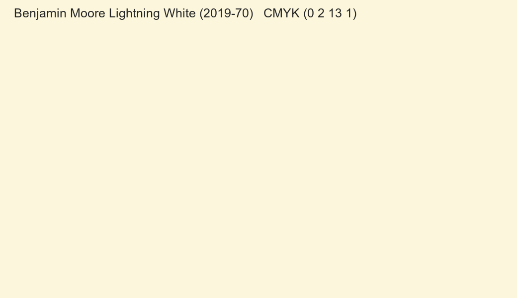 Color Benjamin Moore Lightning White (2019-70) to CMYK (0 2 13 1) converter Color Benjamin Moore Lightning White (2019-70) to CMYK (0 2 13 1) converter