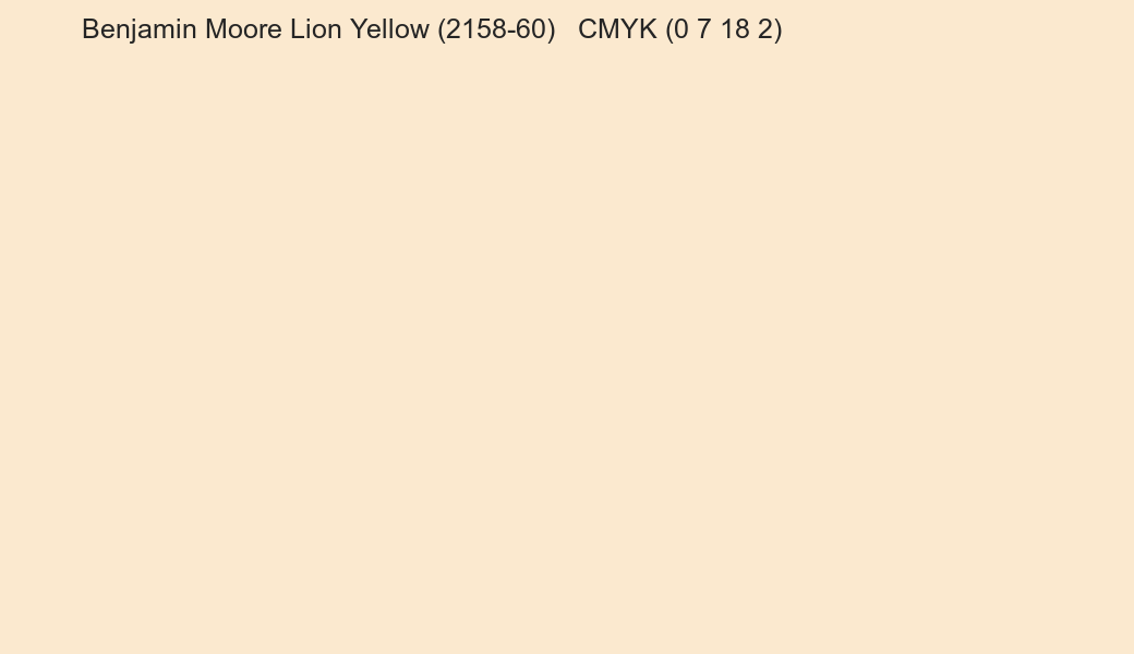 Color Benjamin Moore Lion Yellow (2158-60) to CMYK (0 7 18 2) converter Color Benjamin Moore Lion Yellow (2158-60) to CMYK (0 7 18 2) converter