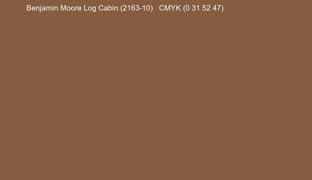 Color Benjamin Moore Log Cabin (2163-10) to CMYK (0 31 52 47) converter Color Benjamin Moore Log Cabin (2163-10) to CMYK (0 31 52 47) converter
