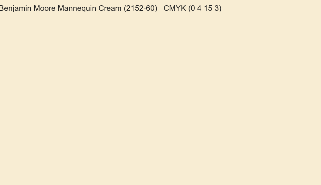 Color Benjamin Moore Mannequin Cream (2152-60) to CMYK (0 4 15 3) converter Color Benjamin Moore Mannequin Cream (2152-60) to CMYK (0 4 15 3) converter