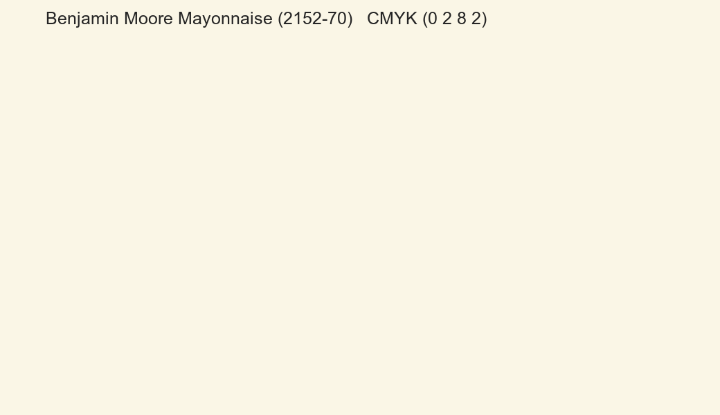 Color Benjamin Moore Mayonnaise (2152-70) to CMYK (0 2 8 2) converter Color Benjamin Moore Mayonnaise (2152-70) to CMYK (0 2 8 2) converter