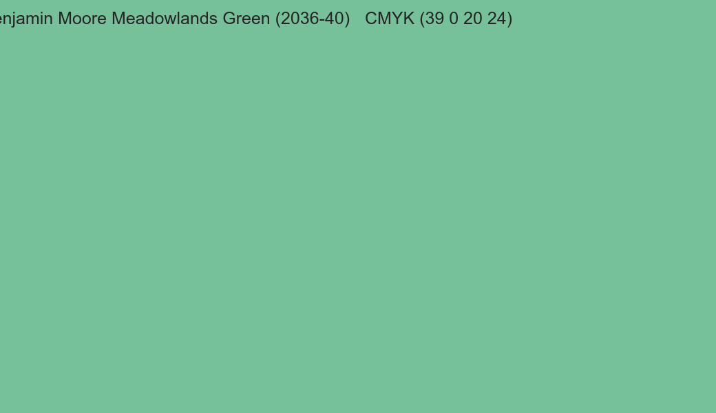 Color Benjamin Moore Meadowlands Green (2036-40) to CMYK (39 0 20 24) converter Color Benjamin Moore Meadowlands Green (2036-40) to CMYK (39 0 20 24) converter