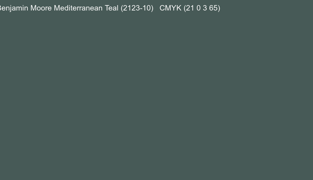 Color Benjamin Moore Mediterranean Teal (2123-10) to CMYK (21 0 3 65) converter Color Benjamin Moore Mediterranean Teal (2123-10) to CMYK (21 0 3 65) converter