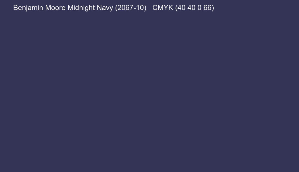 Color Benjamin Moore Midnight Navy (2067-10) to CMYK (40 40 0 66) converter Color Benjamin Moore Midnight Navy (2067-10) to CMYK (40 40 0 66) converter