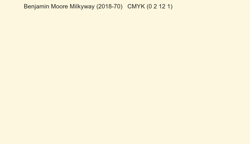 Color Benjamin Moore Milkyway (2018-70) to CMYK (0 2 12 1) converter Color Benjamin Moore Milkyway (2018-70) to CMYK (0 2 12 1) converter