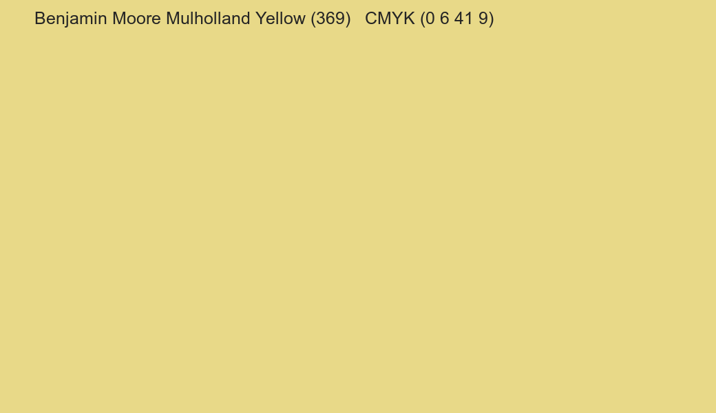 Color Benjamin Moore Mulholland Yellow (369) to CMYK (0 6 41 9) converter Color Benjamin Moore Mulholland Yellow (369) to CMYK (0 6 41 9) converter