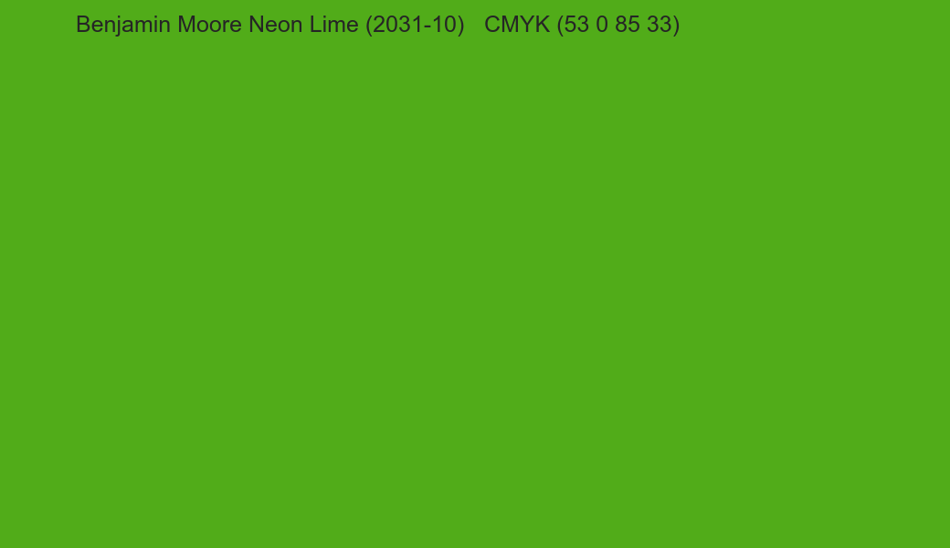 Color Benjamin Moore Neon Lime (2031-10) to CMYK (53 0 85 33) converter Color Benjamin Moore Neon Lime (2031-10) to CMYK (53 0 85 33) converter