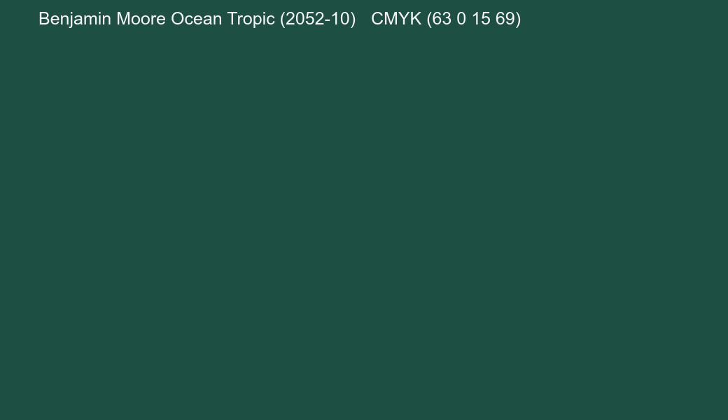 Color Benjamin Moore Ocean Tropic (2052-10) to CMYK (63 0 15 69) converter Color Benjamin Moore Ocean Tropic (2052-10) to CMYK (63 0 15 69) converter