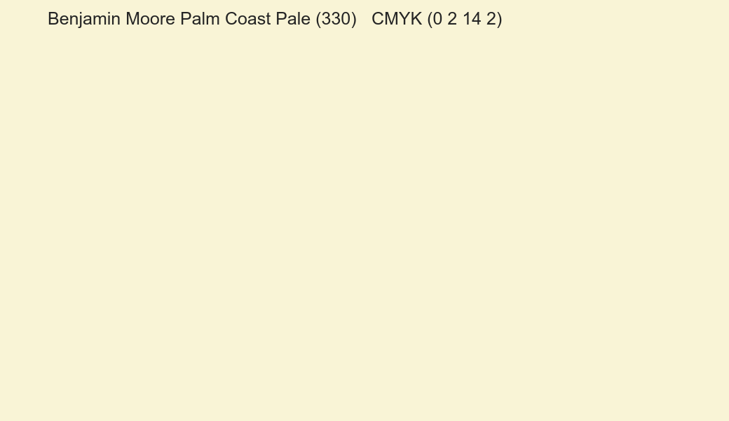 Color Benjamin Moore Palm Coast Pale (330) to CMYK (0 2 14 2) converter Color Benjamin Moore Palm Coast Pale (330) to CMYK (0 2 14 2) converter