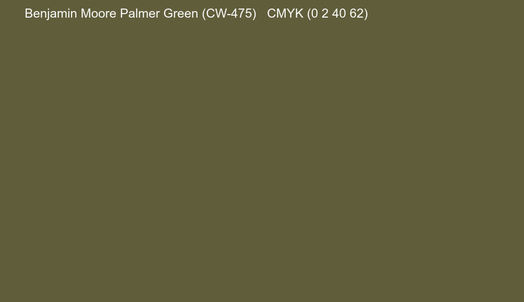 Color Benjamin Moore Palmer Green (CW-475) to CMYK (0 2 40 62) converter Color Benjamin Moore Palmer Green (CW-475) to CMYK (0 2 40 62) converter
