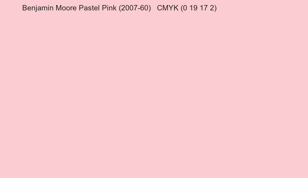 Color Benjamin Moore Pastel Pink (2007-60) to CMYK (0 19 17 2) converter Color Benjamin Moore Pastel Pink (2007-60) to CMYK (0 19 17 2) converter