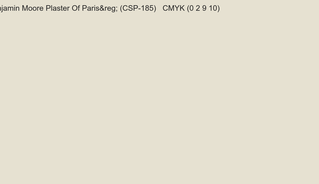 Color Benjamin Moore Plaster Of Paris® (CSP-185) to CMYK (0 2 9 10) converter Color Benjamin Moore Plaster Of Paris® (CSP-185) to CMYK (0 2 9 10) converter