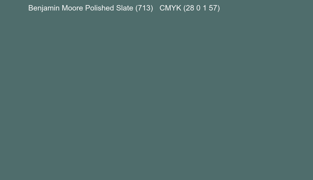 Color Benjamin Moore Polished Slate (713) to CMYK (28 0 1 57) converter Color Benjamin Moore Polished Slate (713) to CMYK (28 0 1 57) converter