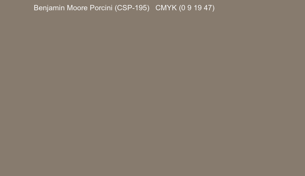 Color Benjamin Moore Porcini (CSP-195) to CMYK (0 9 19 47) converter Color Benjamin Moore Porcini (CSP-195) to CMYK (0 9 19 47) converter