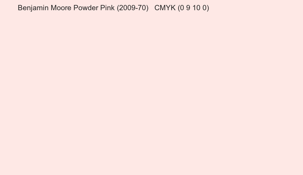 Color Benjamin Moore Powder Pink (2009-70) to CMYK (0 9 10 0) converter Color Benjamin Moore Powder Pink (2009-70) to CMYK (0 9 10 0) converter
