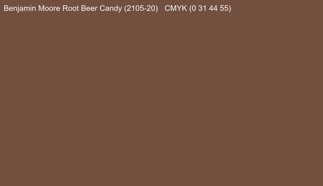 Color Benjamin Moore Root Beer Candy (2105-20) to CMYK (0 31 44 55) converter Color Benjamin Moore Root Beer Candy (2105-20) to CMYK (0 31 44 55) converter