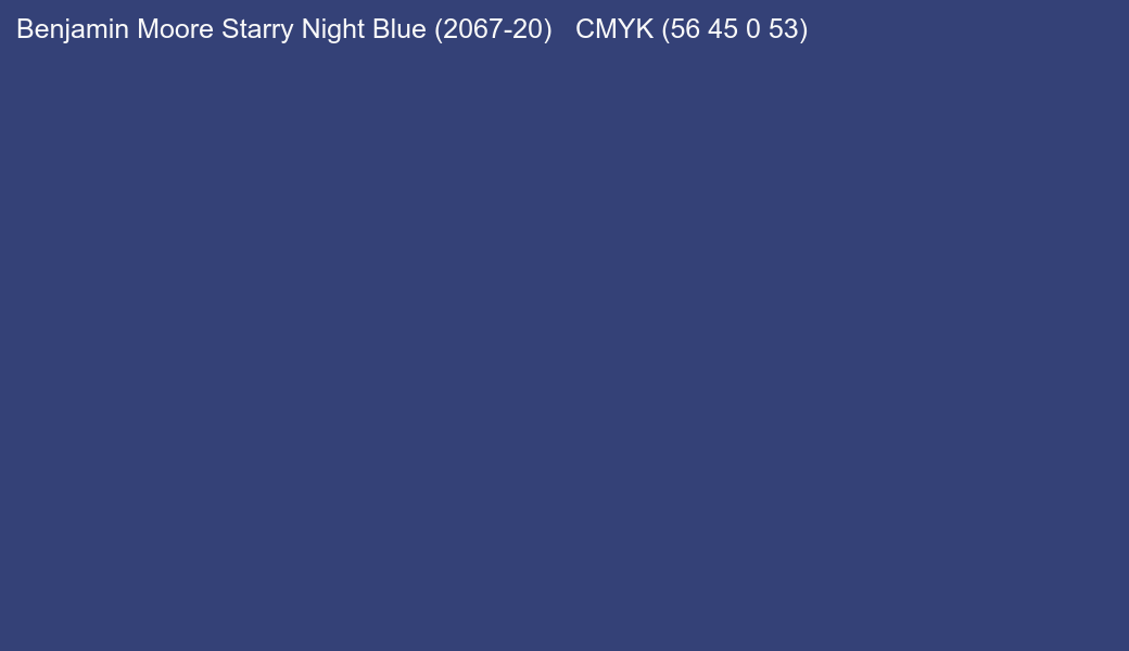 Color Benjamin Moore Starry Night Blue (2067-20) to CMYK (56 45 0 53) converter Color Benjamin Moore Starry Night Blue (2067-20) to CMYK (56 45 0 53) converter
