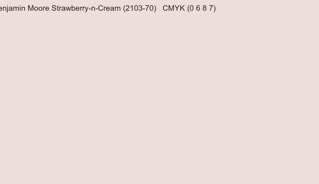 Color Benjamin Moore Strawberry-n-Cream (2103-70) to CMYK (0 6 8 7) converter Color Benjamin Moore Strawberry-n-Cream (2103-70) to CMYK (0 6 8 7) converter