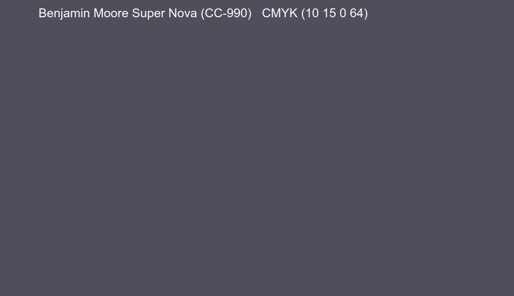 Color Benjamin Moore Super Nova (CC-990) to CMYK (10 15 0 64) converter Color Benjamin Moore Super Nova (CC-990) to CMYK (10 15 0 64) converter