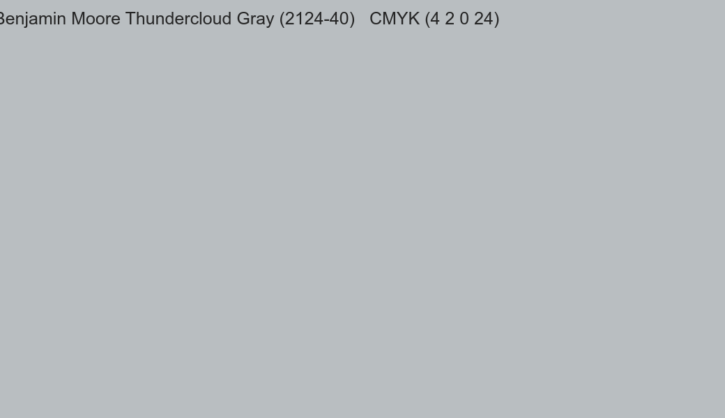 Color Benjamin Moore Thundercloud Gray (2124-40) to CMYK (4 2 0 24) converter Color Benjamin Moore Thundercloud Gray (2124-40) to CMYK (4 2 0 24) converter