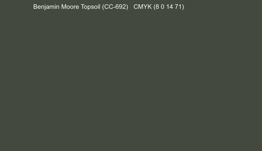 Color Benjamin Moore Topsoil (CC-692) to CMYK (8 0 14 71) converter Color Benjamin Moore Topsoil (CC-692) to CMYK (8 0 14 71) converter