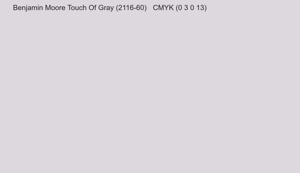 Color Benjamin Moore Touch Of Gray (2116-60) to CMYK (0 3 0 13) converter Color Benjamin Moore Touch Of Gray (2116-60) to CMYK (0 3 0 13) converter