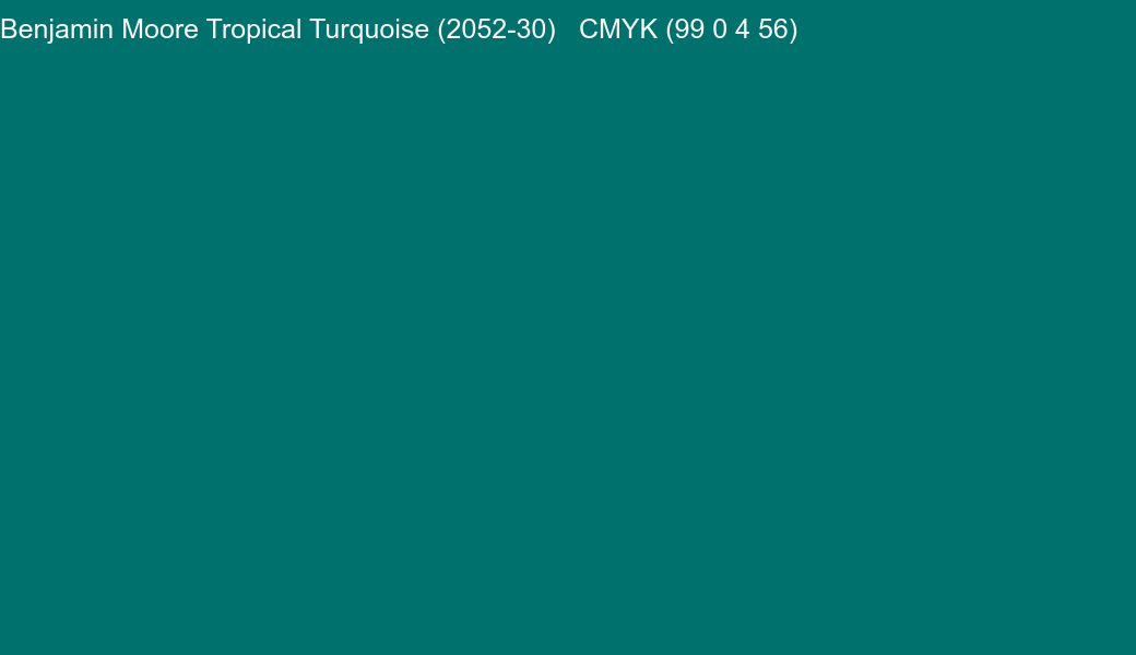 Color Benjamin Moore Tropical Turquoise (2052-30) to CMYK (99 0 4 56) converter Color Benjamin Moore Tropical Turquoise (2052-30) to CMYK (99 0 4 56) converter