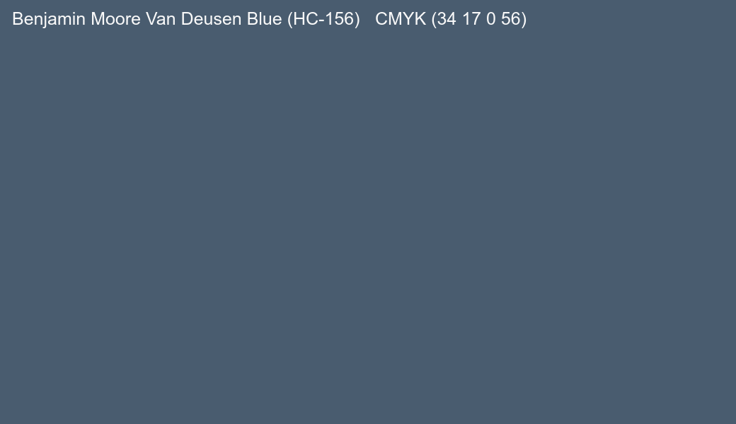 Color Benjamin Moore Van Deusen Blue (HC-156) to CMYK (34 17 0 56) converter Color Benjamin Moore Van Deusen Blue (HC-156) to CMYK (34 17 0 56) converter