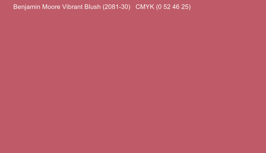 Color Benjamin Moore Vibrant Blush (2081-30) to CMYK (0 52 46 25) converter Color Benjamin Moore Vibrant Blush (2081-30) to CMYK (0 52 46 25) converter