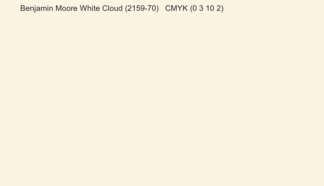 Color Benjamin Moore White Cloud (2159-70) to CMYK (0 3 10 2) converter Color Benjamin Moore White Cloud (2159-70) to CMYK (0 3 10 2) converter