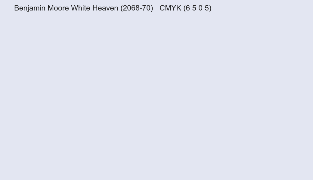Color Benjamin Moore White Heaven (2068-70) to CMYK (6 5 0 5) converter Color Benjamin Moore White Heaven (2068-70) to CMYK (6 5 0 5) converter