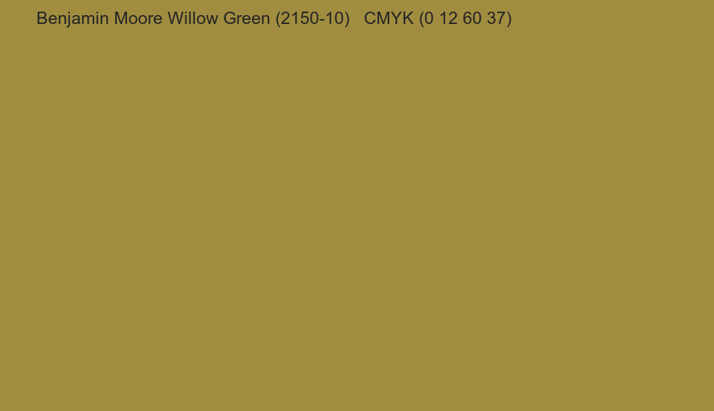 Color Benjamin Moore Willow Green (2150-10) to CMYK (0 12 60 37) converter Color Benjamin Moore Willow Green (2150-10) to CMYK (0 12 60 37) converter