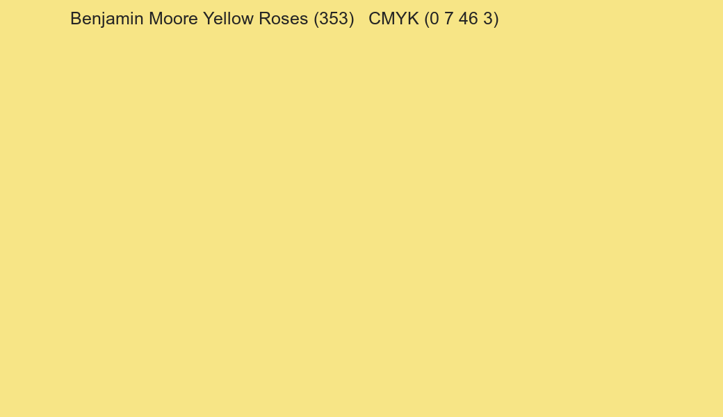 Color Benjamin Moore Yellow Roses (353) to CMYK (0 7 46 3) converter Color Benjamin Moore Yellow Roses (353) to CMYK (0 7 46 3) converter