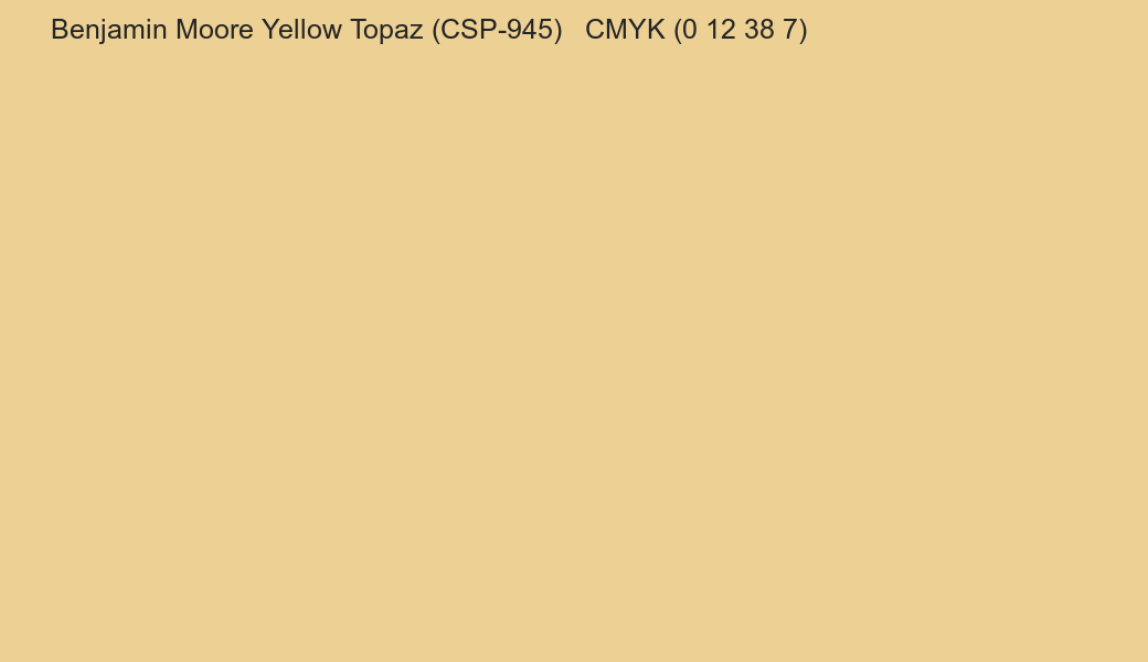 Color Benjamin Moore Yellow Topaz (CSP-945) to CMYK (0 12 38 7) converter Color Benjamin Moore Yellow Topaz (CSP-945) to CMYK (0 12 38 7) converter